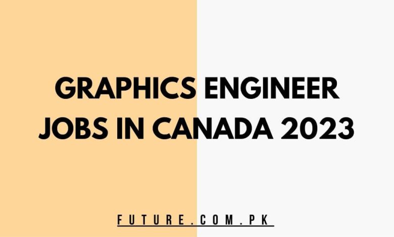Graphics Engineer Jobs In Canada 2023 - Apply Now