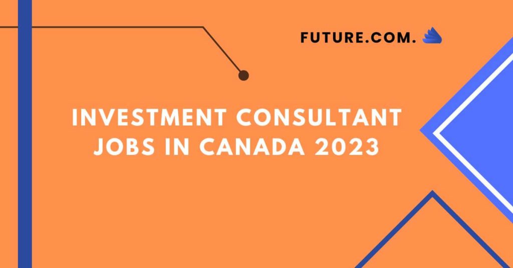 Investment Consultant Jobs In Canada 2023
