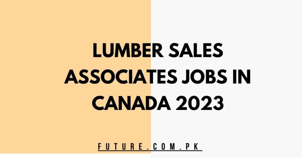 Lumber Sales Associates Jobs In Canada 2023