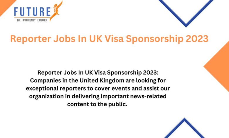 Reporter Jobs In UK Visa Sponsorship 2023