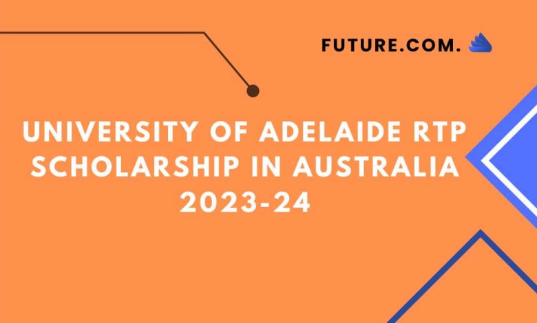 University of Adelaide RTP Scholarship in Australia 2023-24