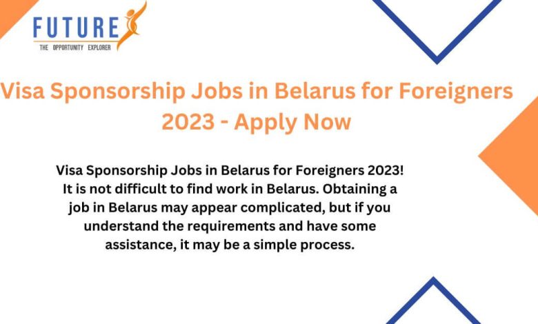 Visa Sponsorship Jobs in Belarus for Foreigners 2023 - Apply Now